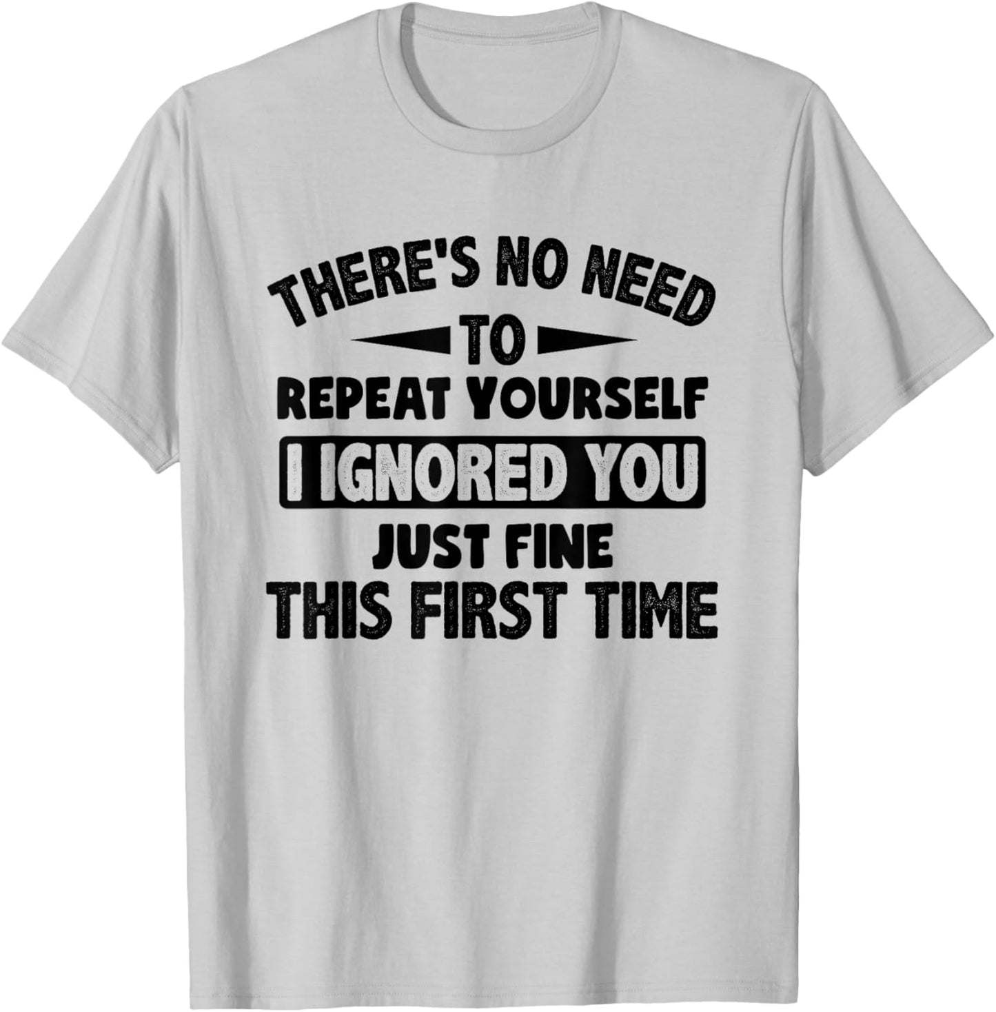 Ignored You First Time Fine Funny Sarcastic for Teen Boys Small T-Shirt - T-Shirt | Ash