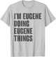 I'm Eugene Doing Eugene Things - Funny Gift Eugene Name T-Shirt - T-Shirt | Ash