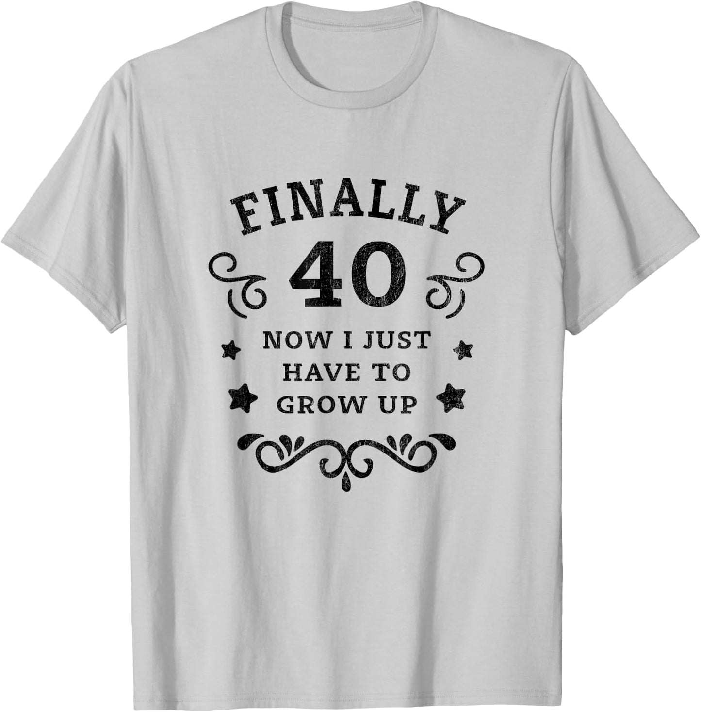 Finally 40 Now i just have to grow up Vintage 40th Birthday T-Shirt - T-Shirt | Ash