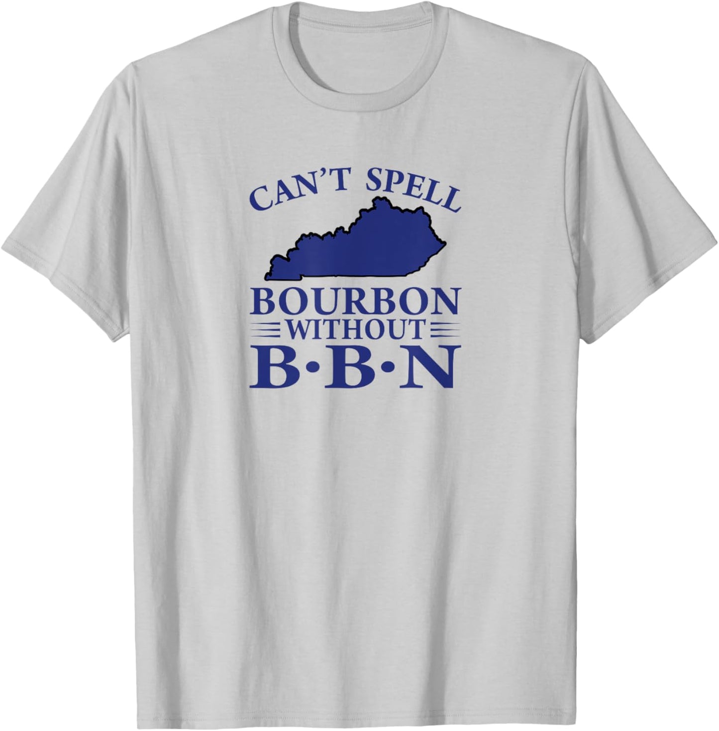 Can't Spell Bourbon without BBN, Kentucky Bourbon Trail T-Shirt - T-Shirt | Ash