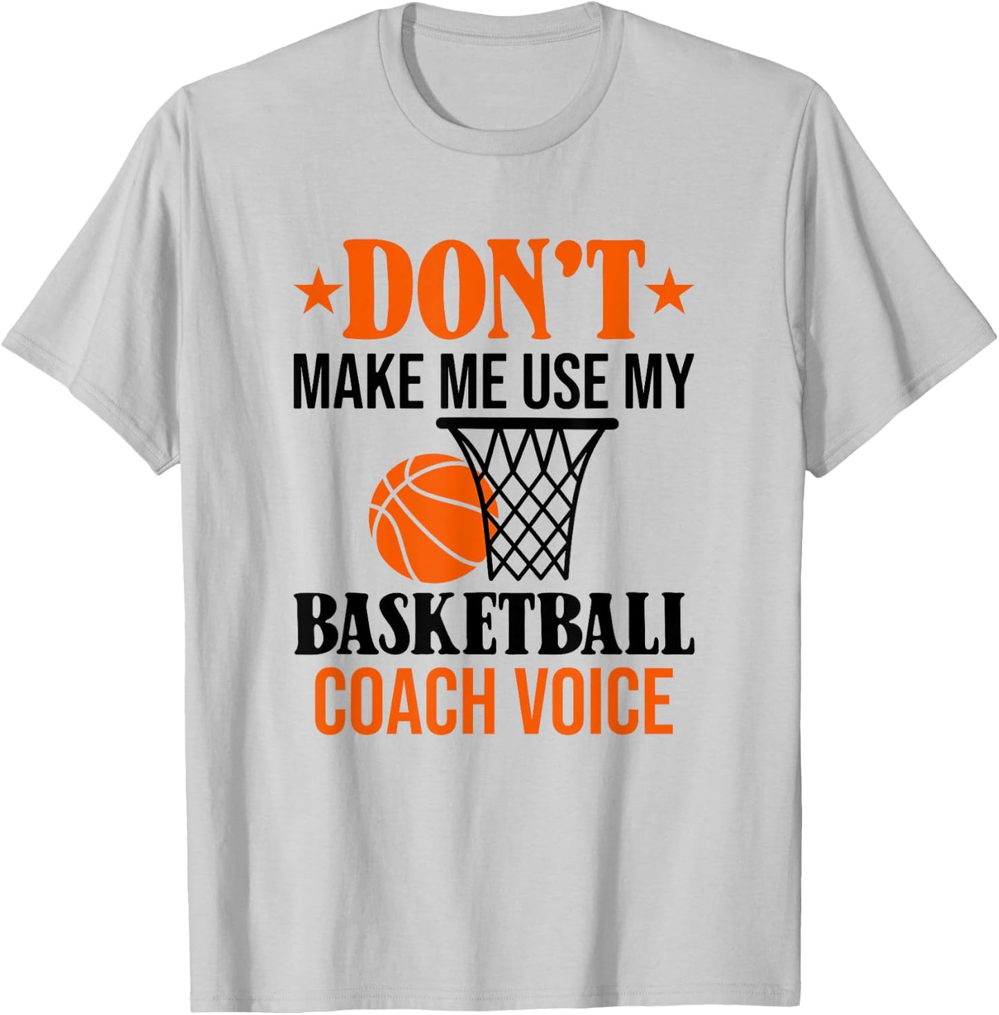 Don't Make Me Use My Basketball Coach Voice T-Shirt - T-Shirt | Ash