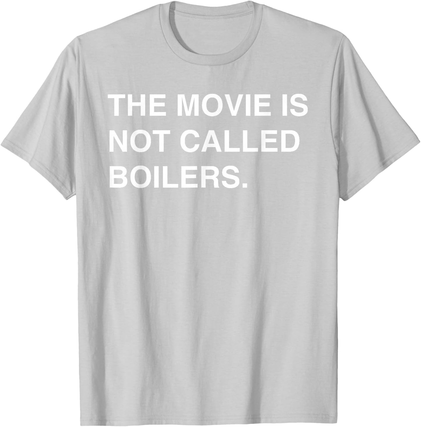 The Movie Is Not Called Boilers Funny Saying Quote T-Shirt - T-Shirt | Ash