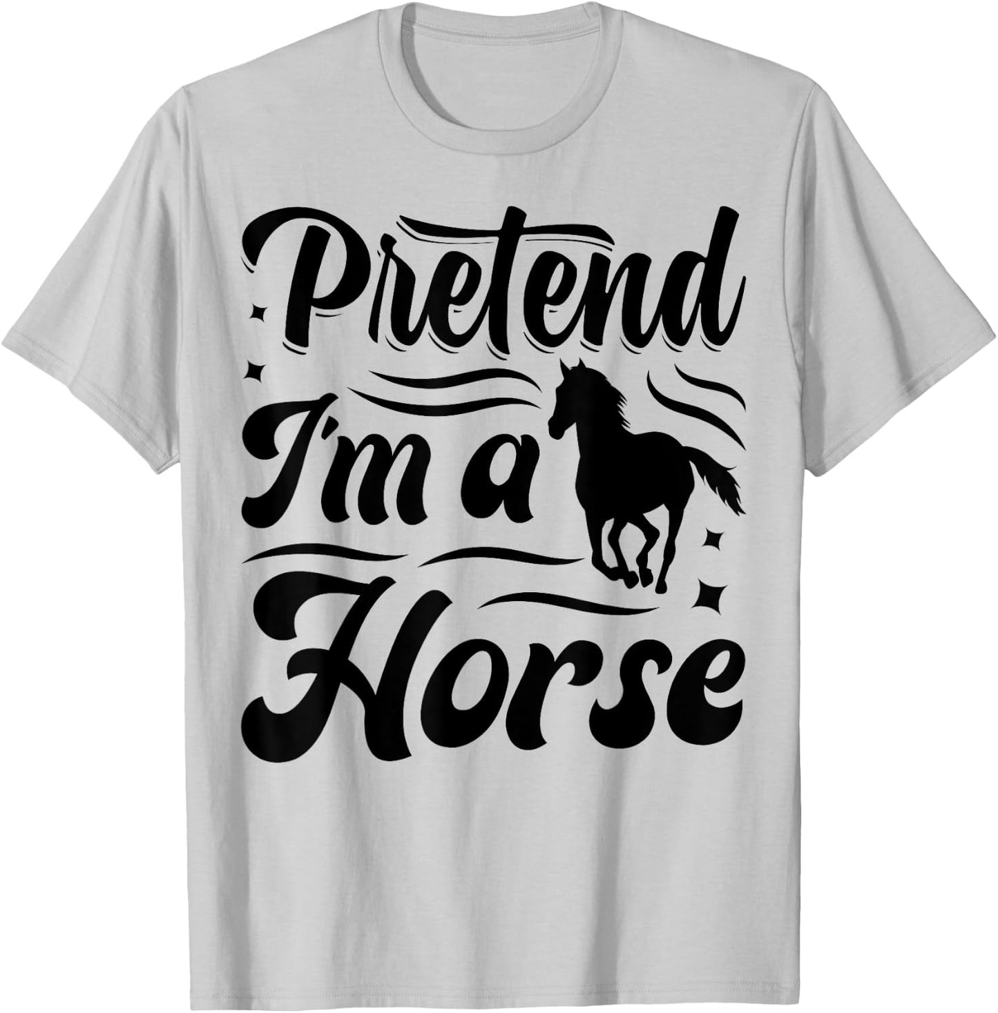 Pretend I'm A Horse T-Shirt - T-Shirt | Ash