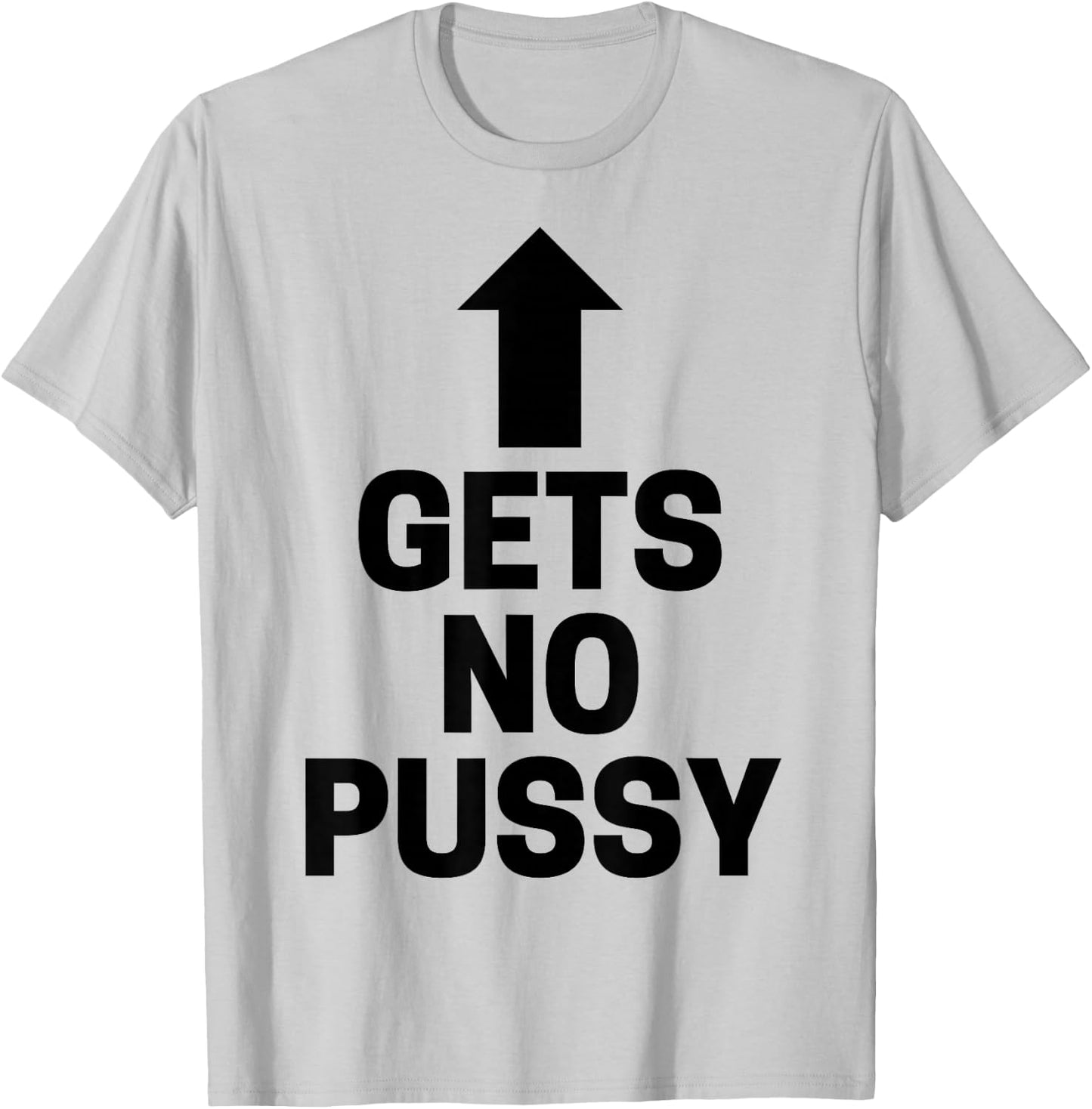 Gets No Pussy Funny Adult Humor T-Shirt - T-Shirt | Ash