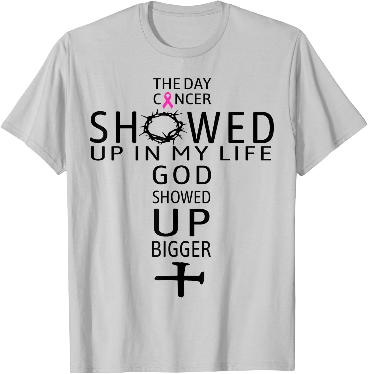 The Day Cancer Showed Up In My Life God Showed Up Bigger T-Shirt - T-Shirt | Ash