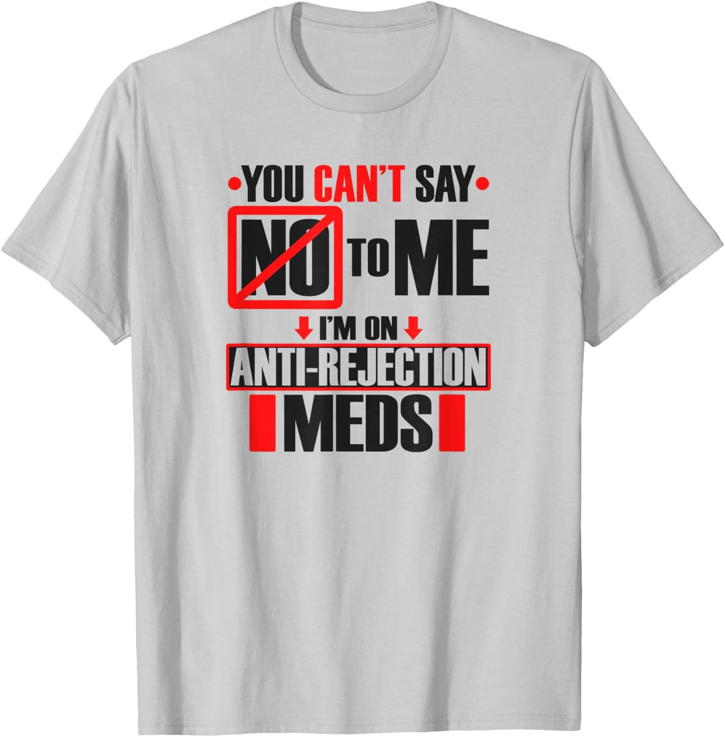 Funny Transplant Shirt I'm On Anti-Rejection Meds T-Shirt - T-Shirt | Ash
