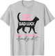 I Don't Bring Bad Luck, Your Life Was Already That Unlucky T-Shirt - T-Shirt | Ash