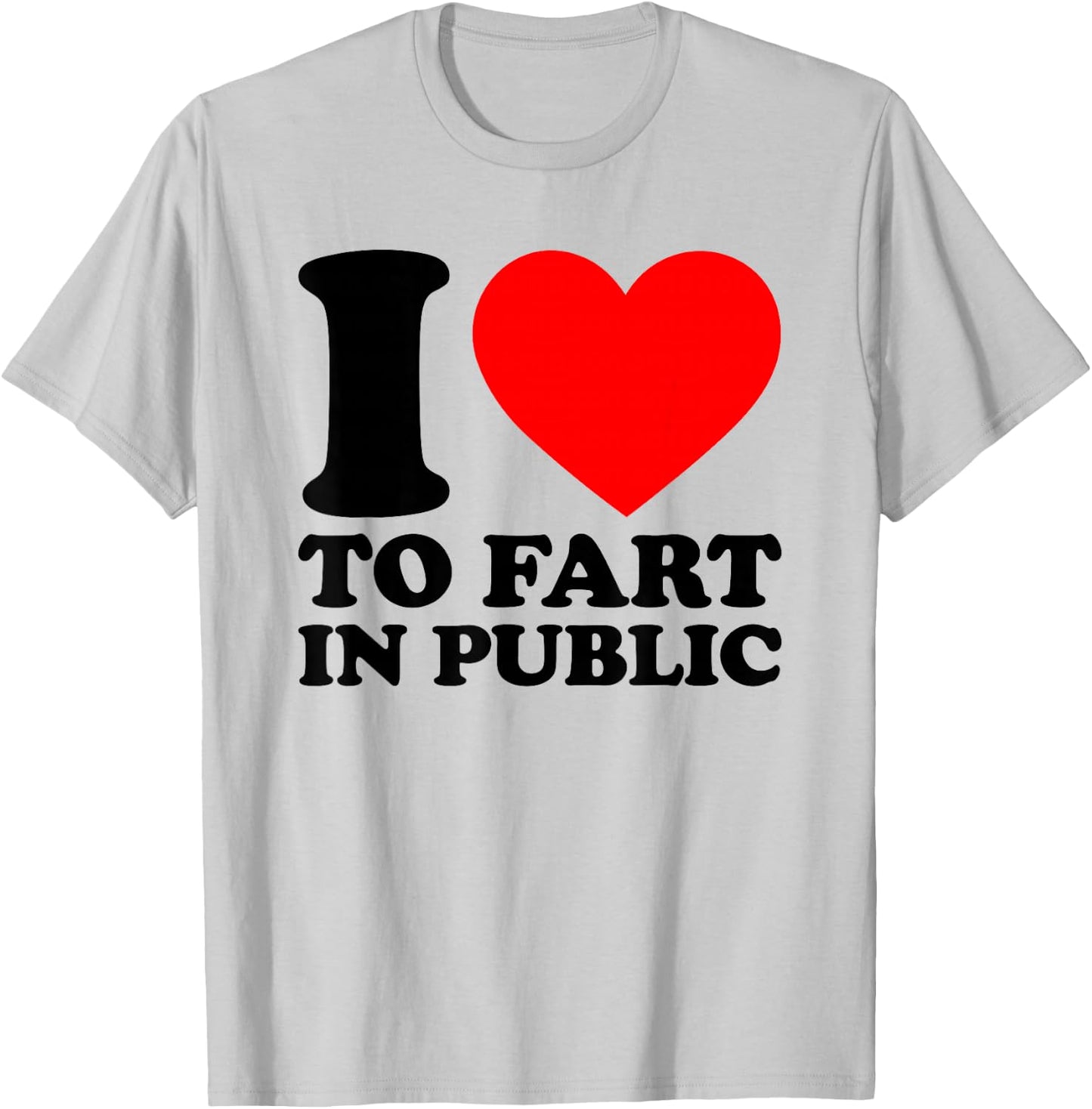 I Love to Fart in Public T-Shirt - T-Shirt | Ash