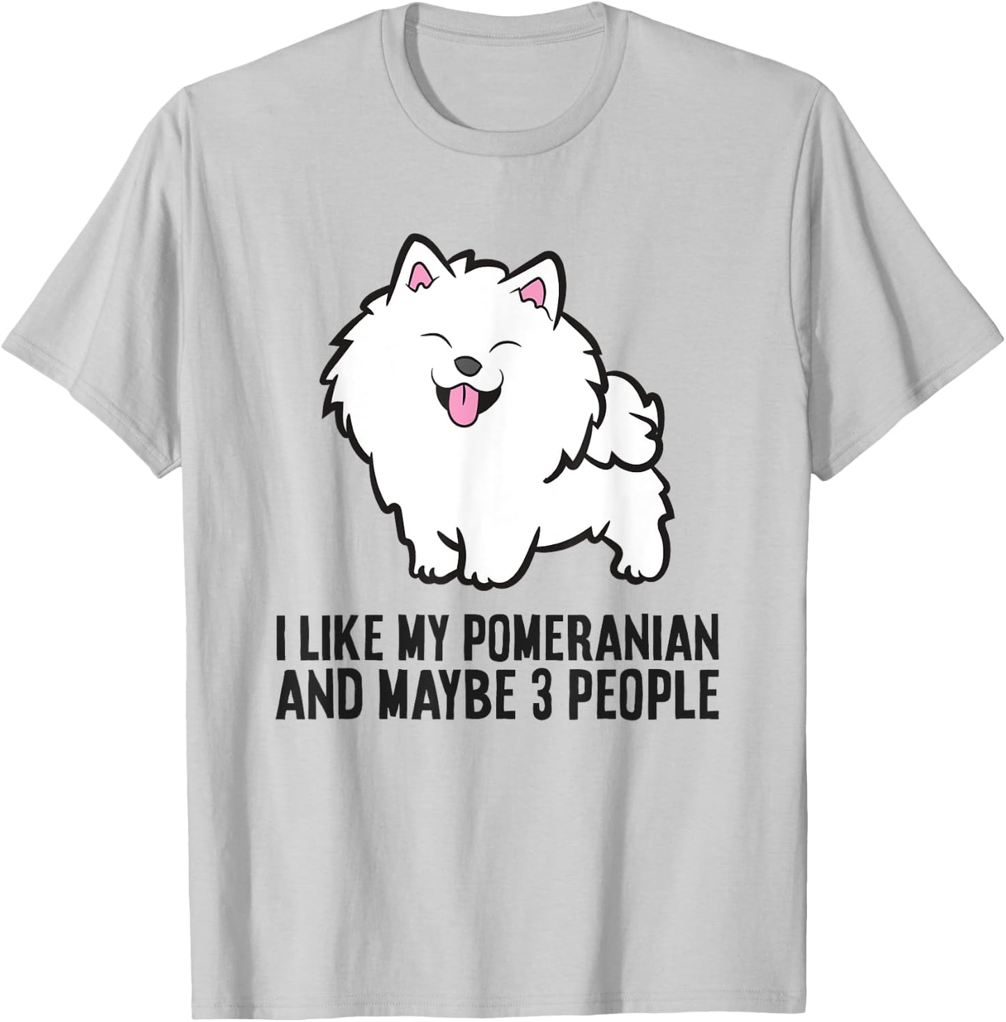 I Like My Pomeranian And Maybe Like 3 People Pomeranian T-Shirt - T-Shirt | Ash