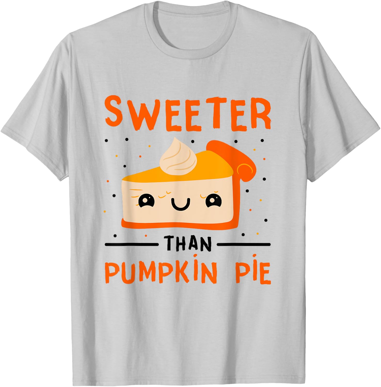 Thanksgiving Pumpkin Dessert Pie Sweeter Than Pumpkin Pie T-Shirt - T-Shirt | Ash