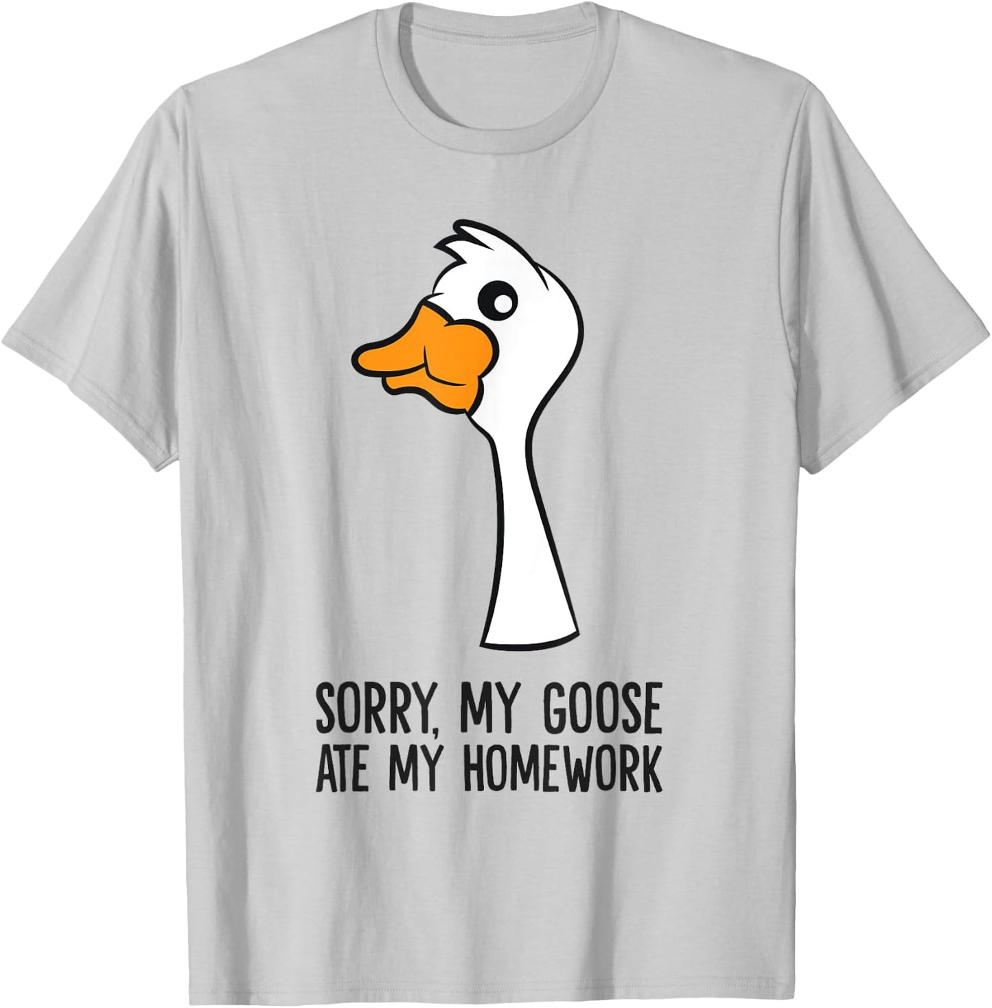 Goose Bird Sorry My Goose Ate My Homework T-Shirt - T-Shirt | Ash
