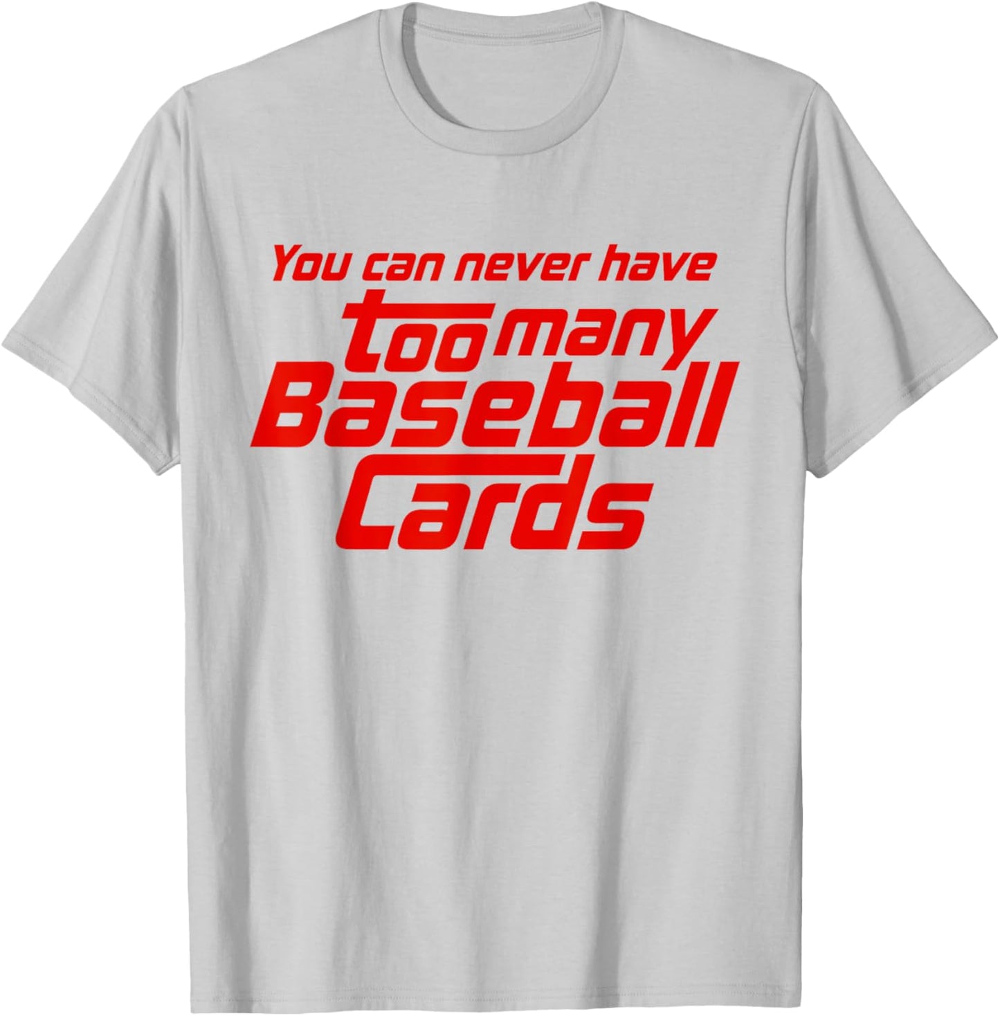 You Can Never Have Too Many Baseball Cards Funny Collector T-Shirt - T-Shirt | Ash