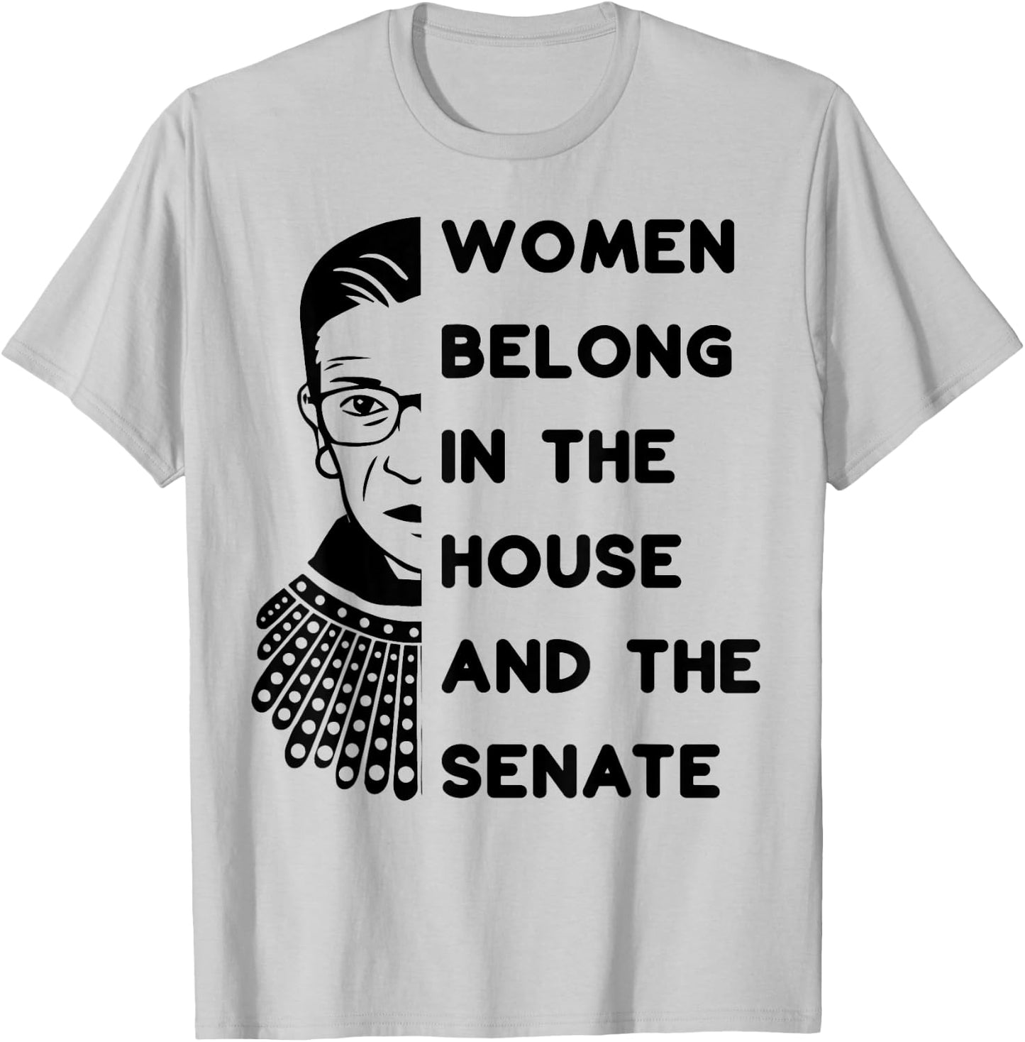 RBG Women Belong in the House and in the Senate Feminist T-Shirt - T-Shirt | Ash