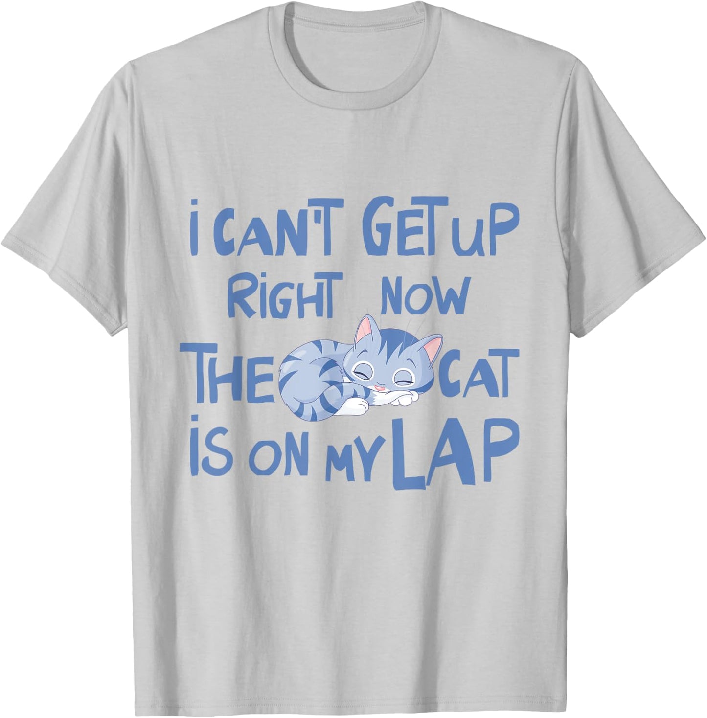 I Can't Get Up Right Now The Cat Is On My Lap Men Women T-Shirt - T-Shirt | Ash