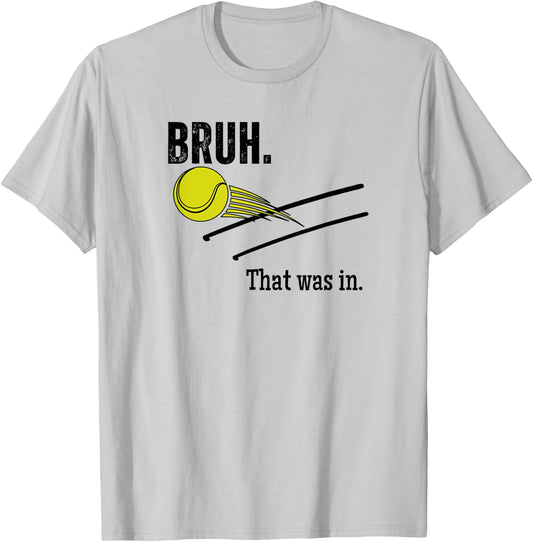 Bruh. That Was In. Funny Tennis Player Banter Cheeky Sayings T-Shirt - T-Shirt | Ash