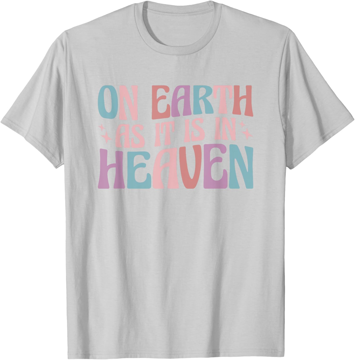 On Earth As It Is In Heaven T-Shirt - T-Shirt | Ash