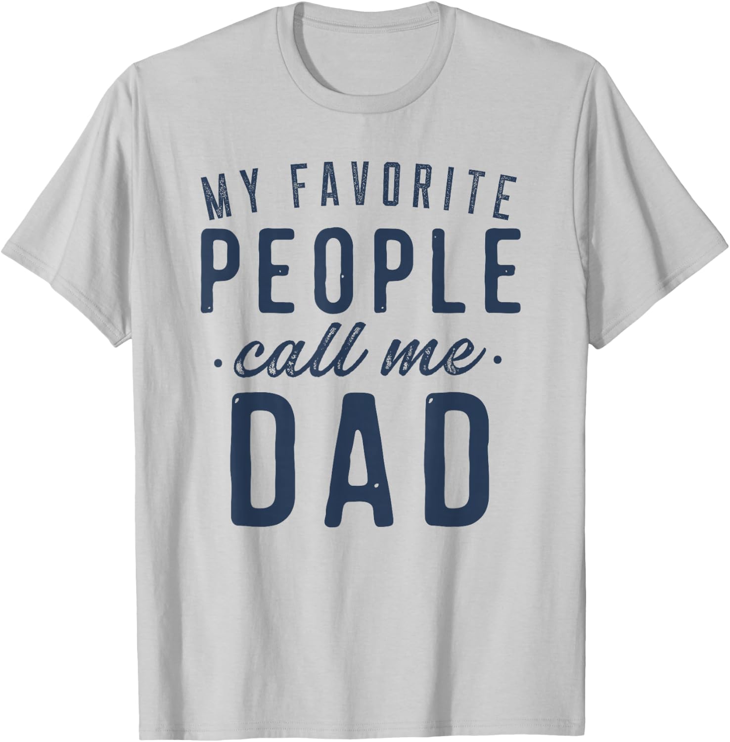 My Favorite People Call Me Dad Gifts Father's Day T-Shirt - T-Shirt | Ash