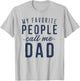 My Favorite People Call Me Dad Gifts Father's Day T-Shirt - T-Shirt | Ash