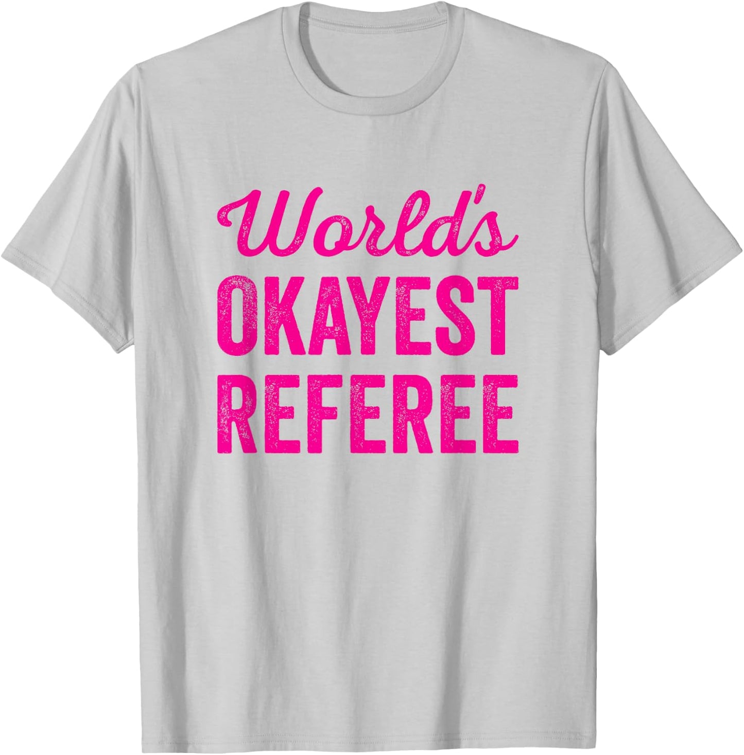 Worlds Okayest Referee Funny Sarcastic Best Game Official T-Shirt - T-Shirt | Ash