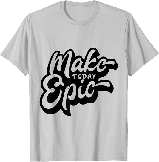 Make Today Epic! - Quote - Positive Mindset , Funny, Cute T-Shirt - T-Shirt | Ash