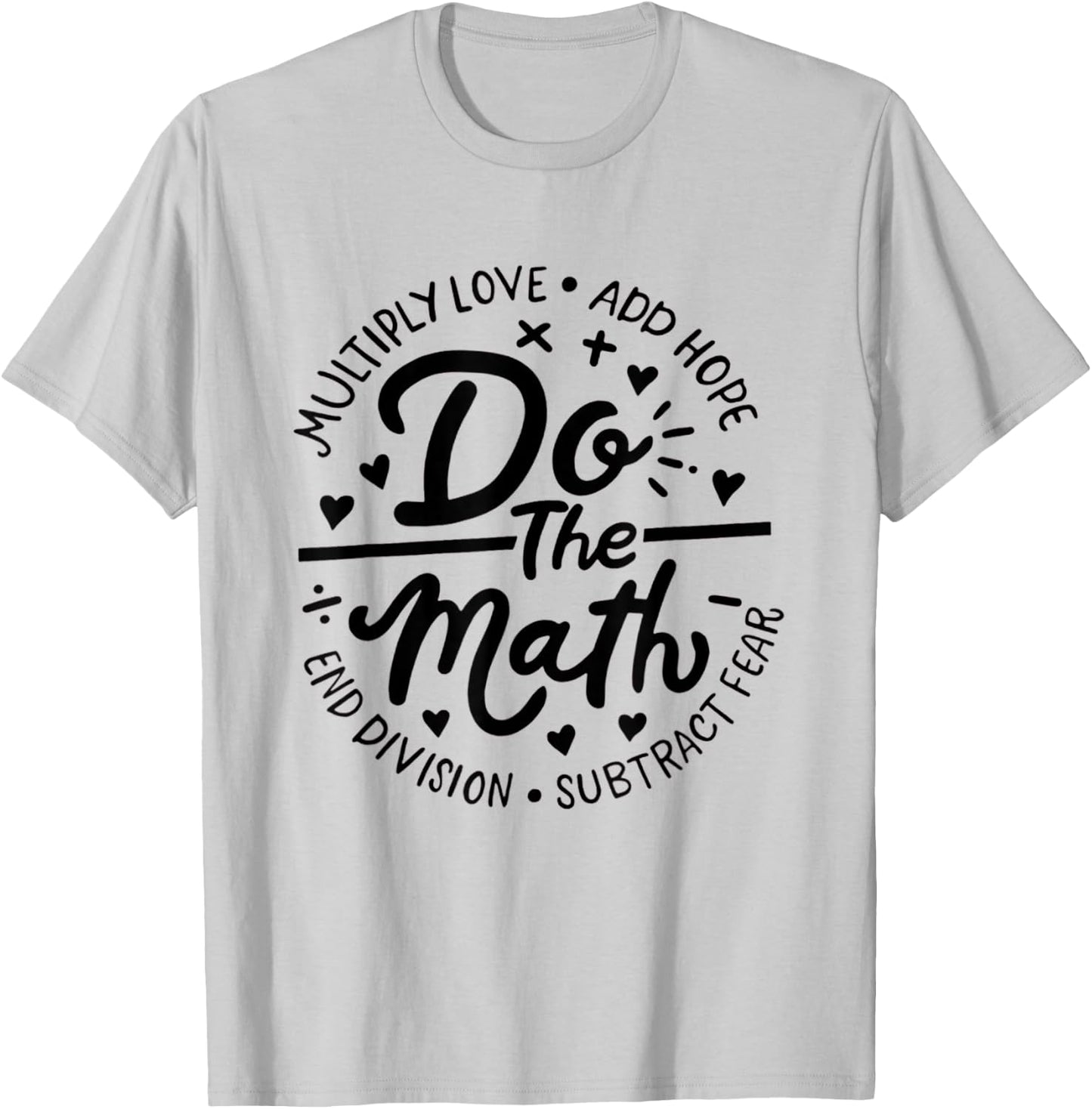 Multiply Love Add Hope Do The Math Math Teacher Math Lover Women T-Shirt - T-Shirt | Ash