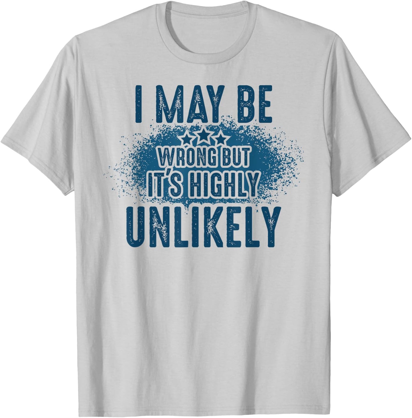 I May Be Wrong But It's Highly Unlikely Retro Funny Saying T-Shirt - T-Shirt | Ash