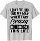 I Don't Feel Bad For My Man When I Act Crazy He Chose This T-Shirt - T-Shirt | Ash
