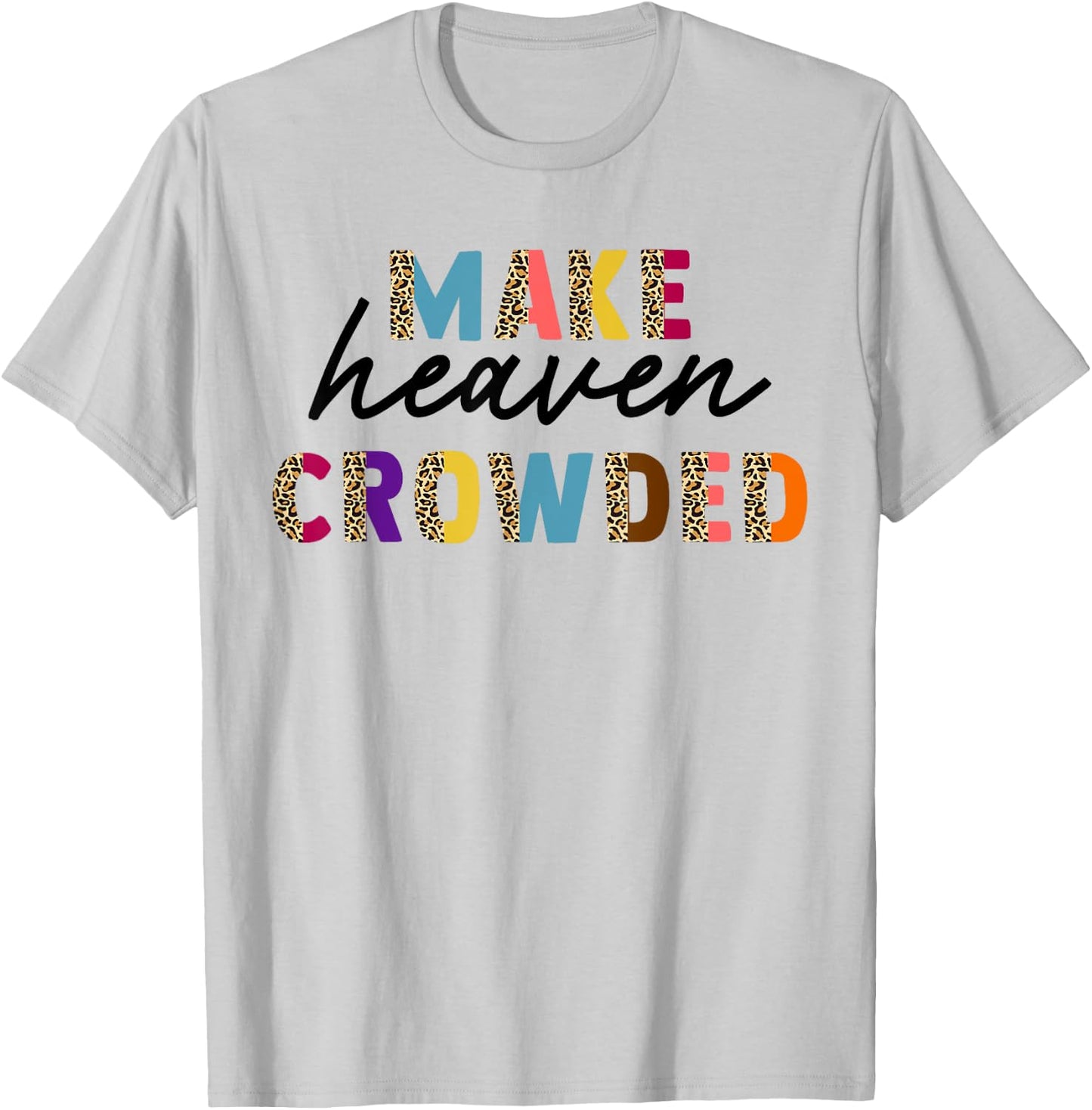 Leopard Make Heaven Crowded Quotes Christians T-Shirt - T-Shirt | Ash