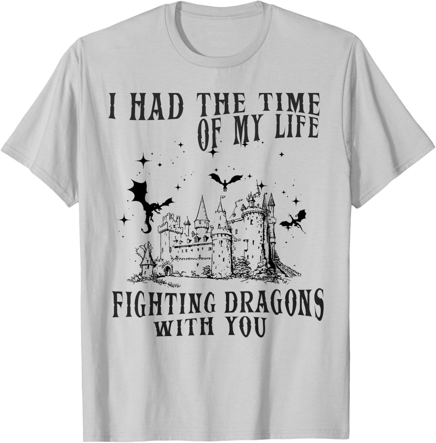 I Had The Time Of My Life Fighting Dragons With You Mythical T-Shirt - T-Shirt | Ash