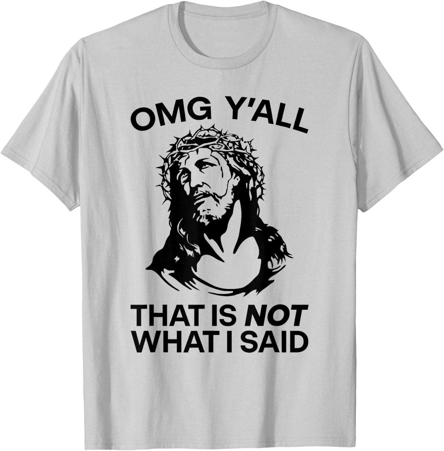 OMG Y'all That Is Not What I Said Funny Jesus T-Shirt - T-Shirt | Ash