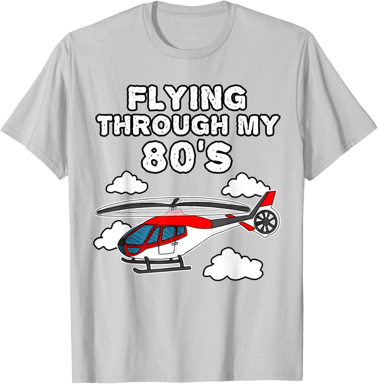 Helicopter Birthday, Flying Through My 80's T-Shirt - T-Shirt | Ash