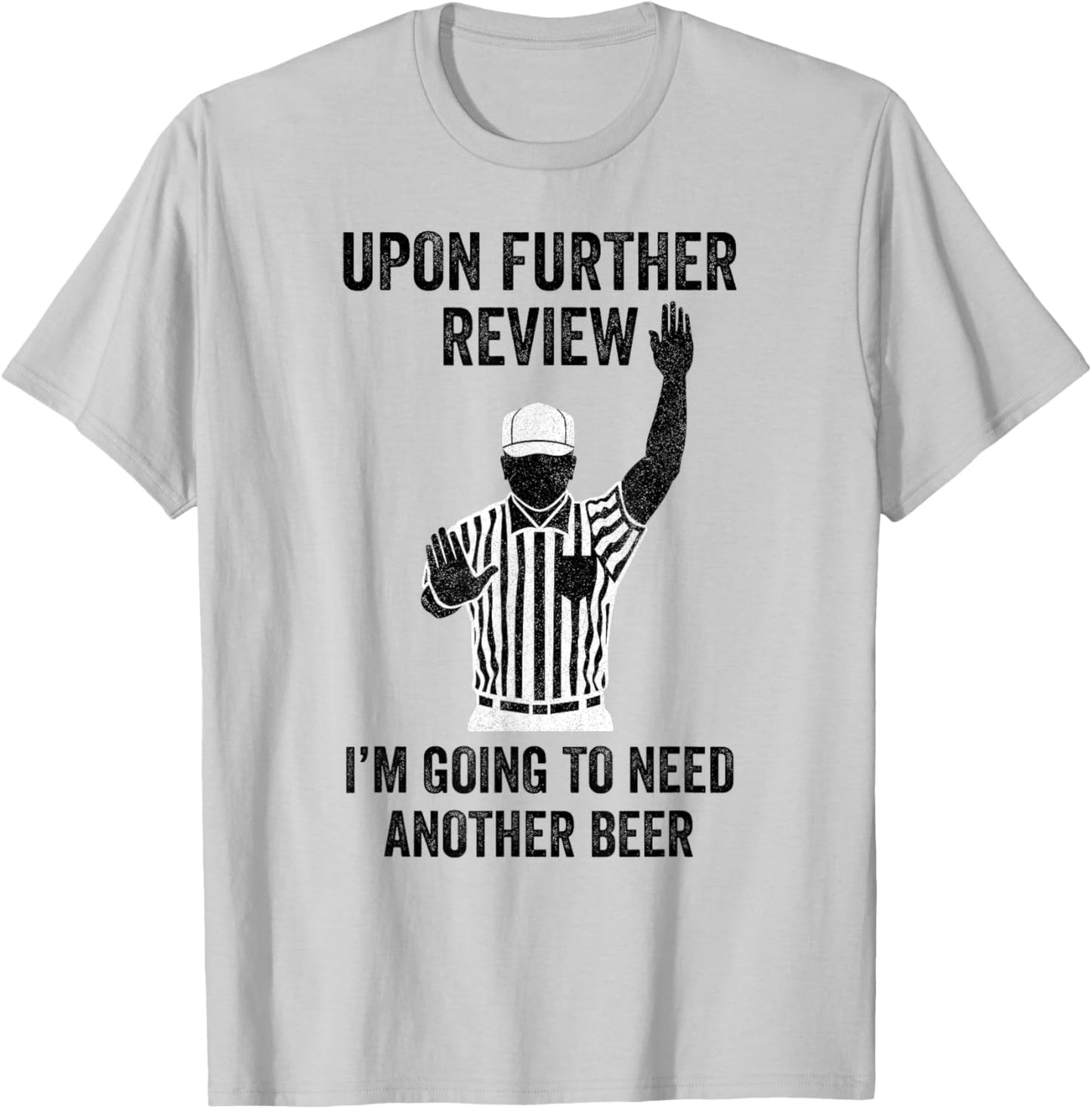 Upon Further Review I'm Going To Need Another Beer Football T-Shirt - T-Shirt | Ash
