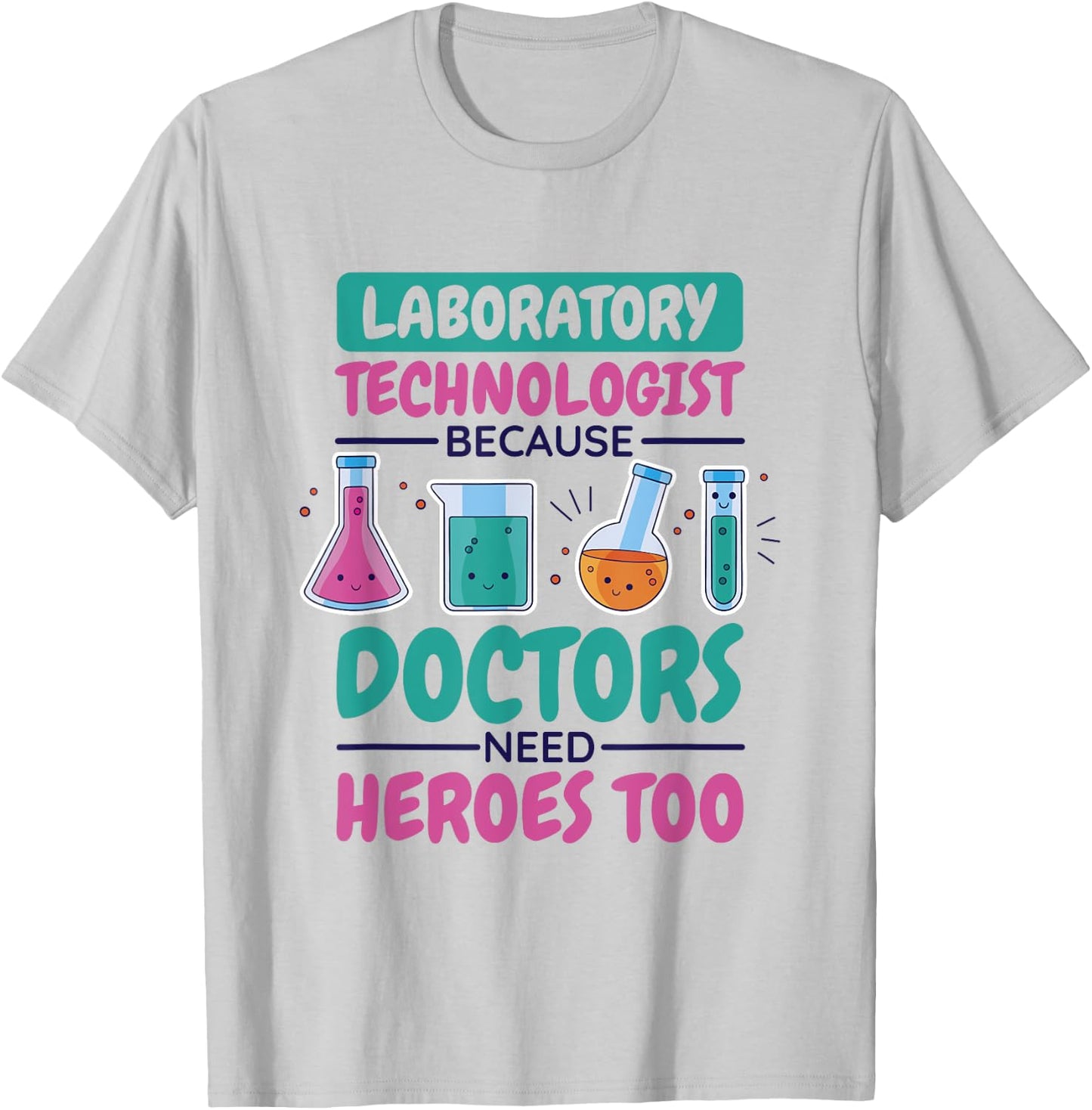 Laboratory Technologist Doctors Need Heroes, Lab Technician T-Shirt - T-Shirt | Ash