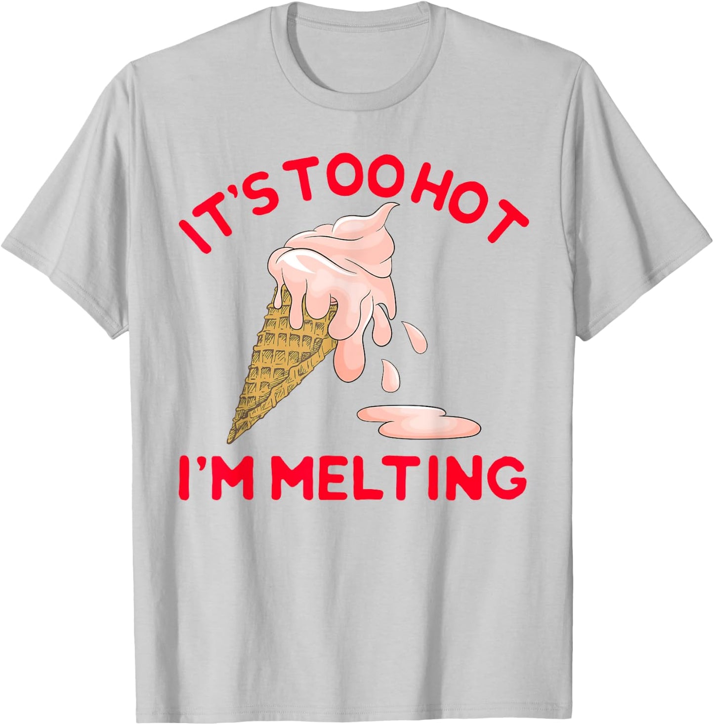 It's Too Hot I'm Melting Hot Summer Ice Cream T-Shirt - T-Shirt | Ash