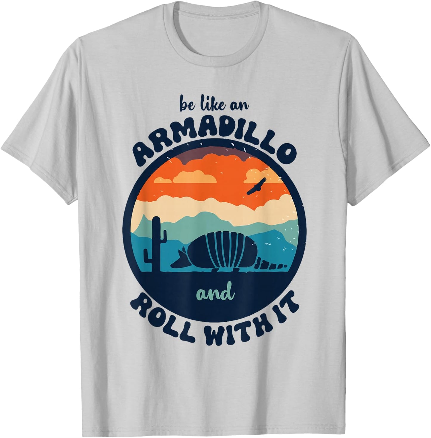 Be Like An Armadillo and Roll With It T-Shirt - T-Shirt | Ash