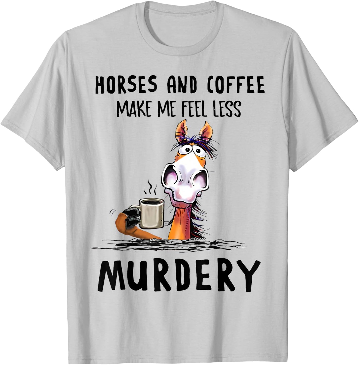 Horses & Coffee Make Me Feel Less Murdery Classic T-Shirt - T-Shirt | Ash