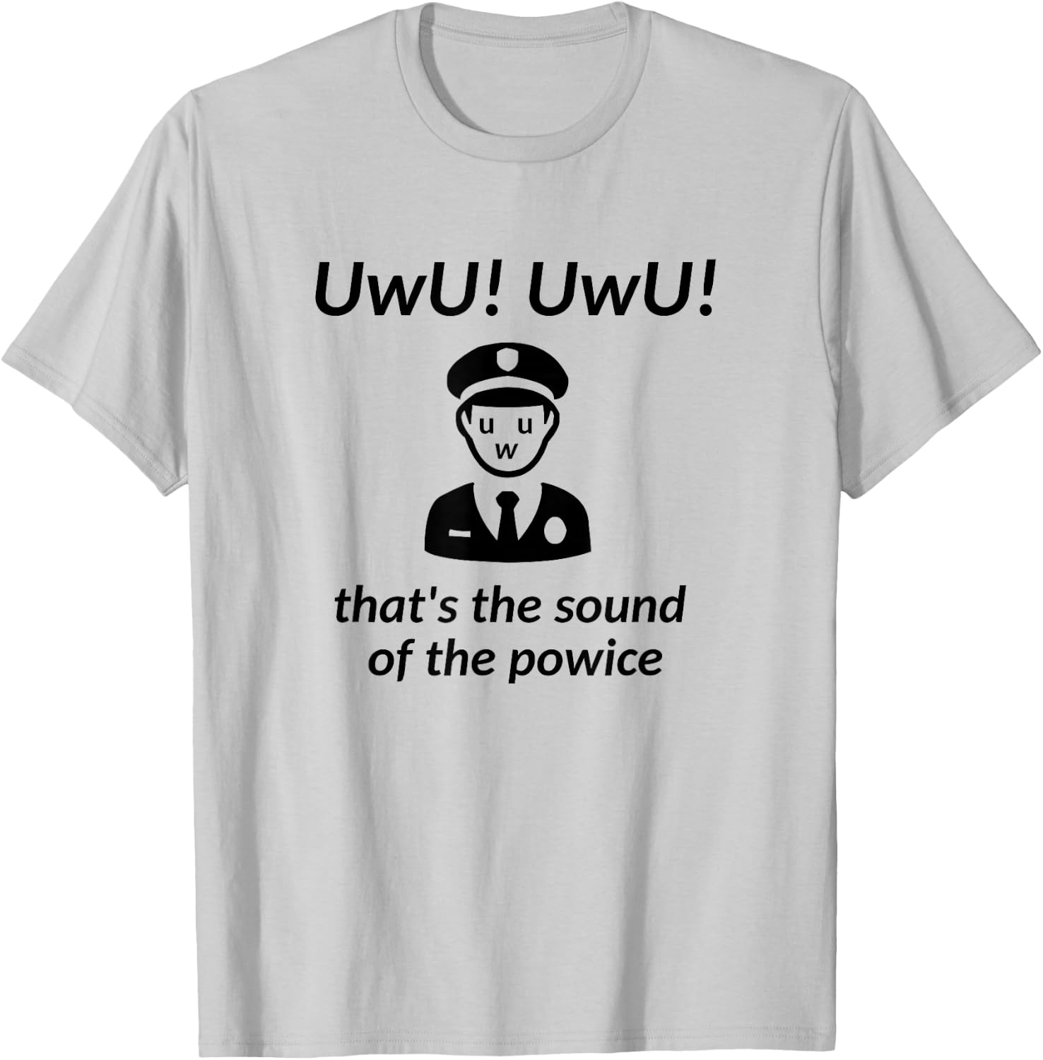 UwU! UwU! That's the Sound of the Police - Parody T-Shirt - T-Shirt | Ash