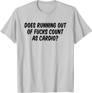 Does Running Out Of Fucks Count As Cardio T-Shirt - T-Shirt | Ash