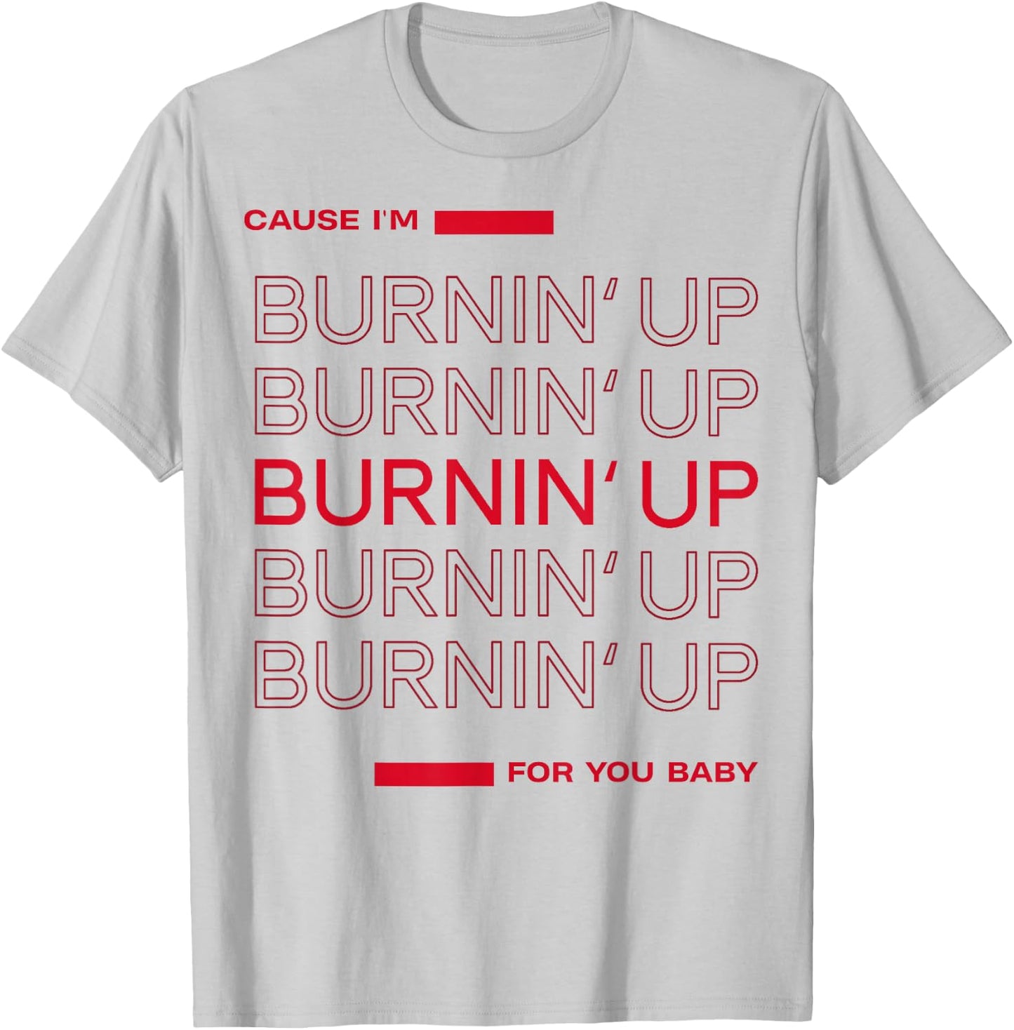 Cause I'm Burnin' Up For You Baby T-Shirt - T-Shirt | Ash