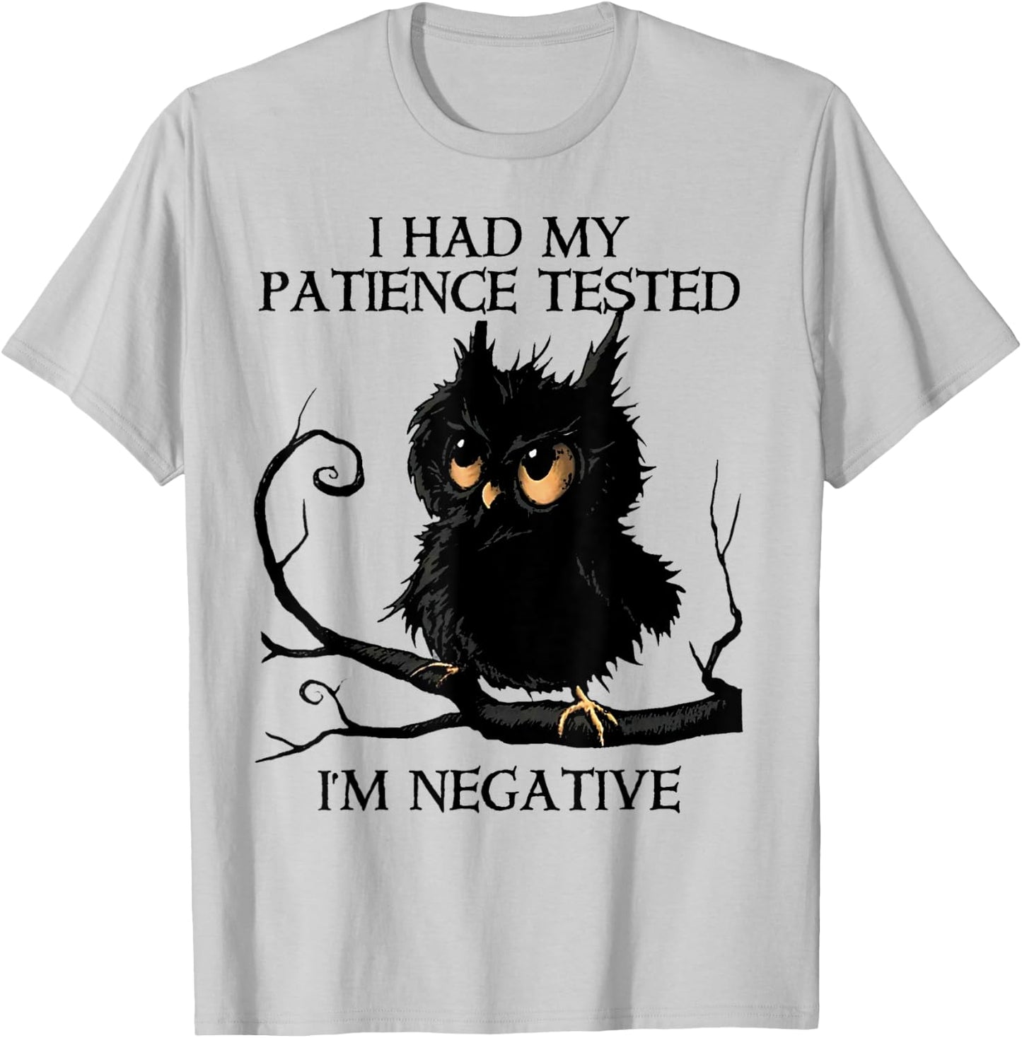 Funny I Had My Patience Tested I'm Negative Owl Gift T-Shirt - T-Shirt | Ash