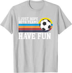 I Just Hope Both Teams Have Fun Soccer I Hope Both Teams T-Shirt - T-Shirt | Ash