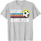 I Just Hope Both Teams Have Fun Soccer I Hope Both Teams T-Shirt - T-Shirt | Ash