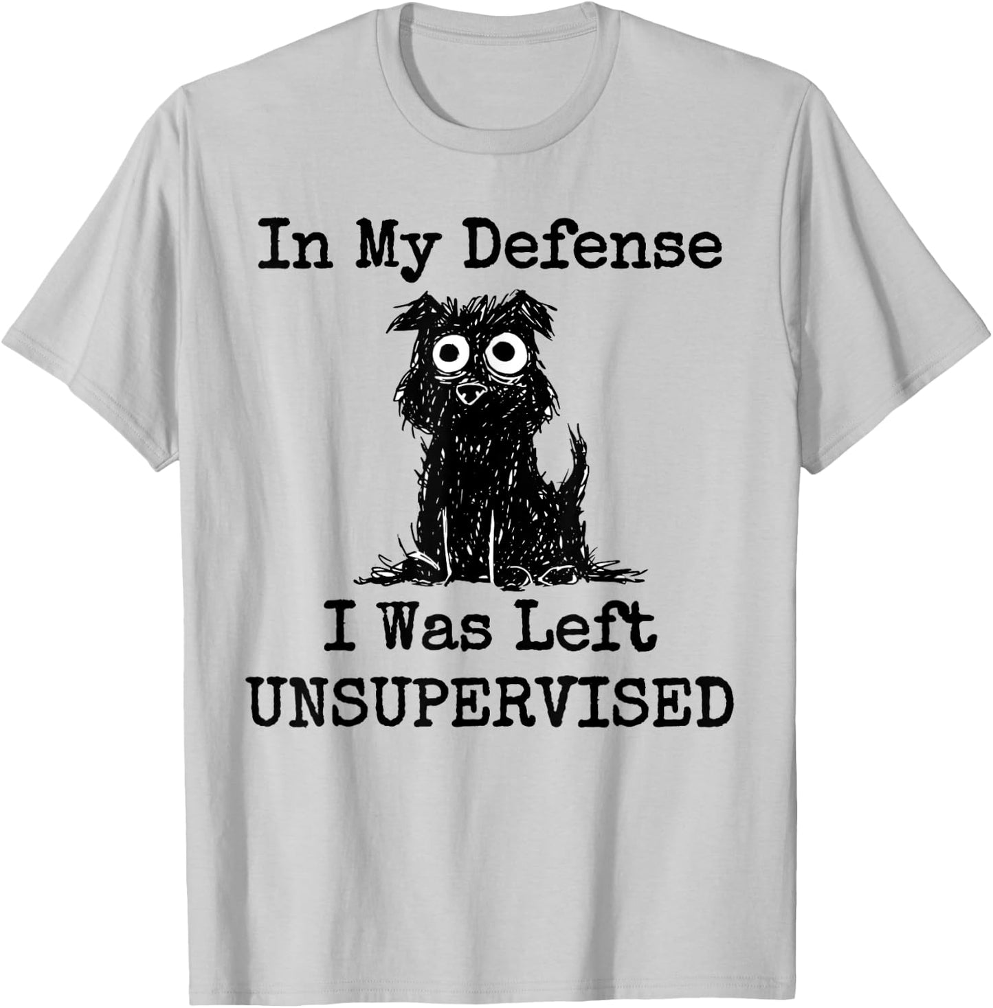 In My Defense I Was Left Unsupervised Funny Dog Women Girls Kids T-Shirt - T-Shirt | Ash