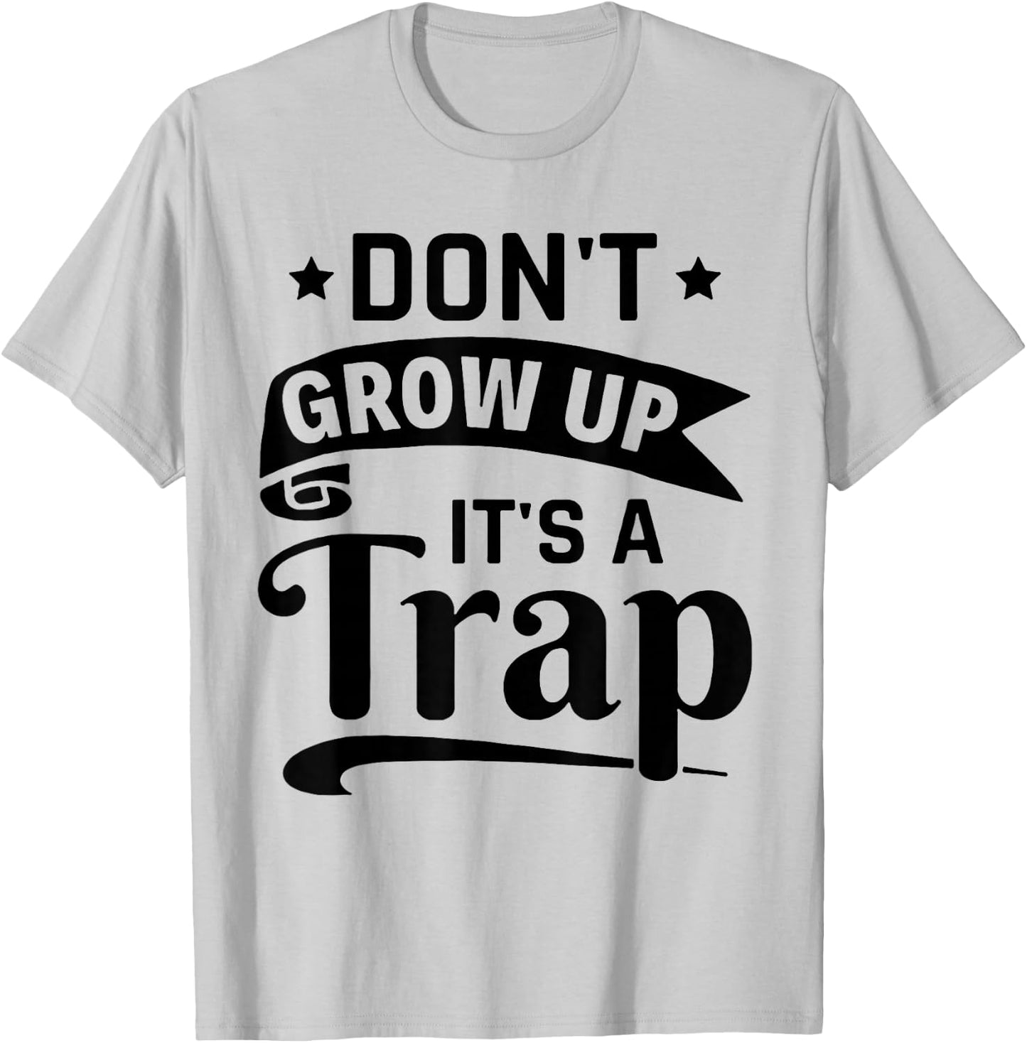 Don't Grow Up It's A Trap T-Shirt - T-Shirt | Ash