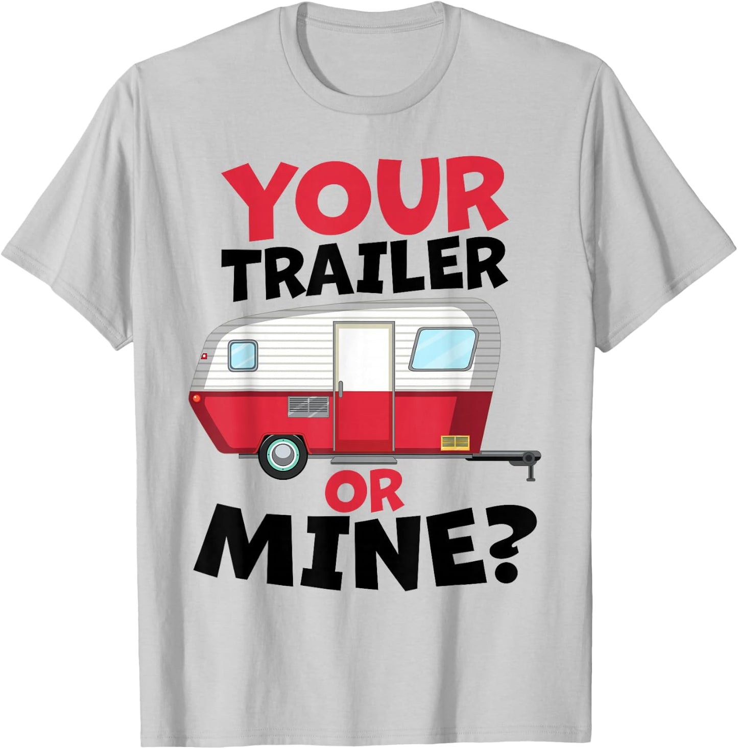 Your Trailer or Mine? - White Background | Funny Redneck Gag T-Shirt - T-Shirt | Ash