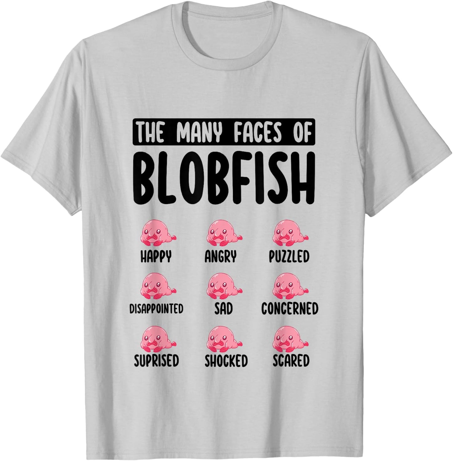 Funny Blobfish Face Expression The Many Faces of Blobfish T-Shirt - T-Shirt | Ash