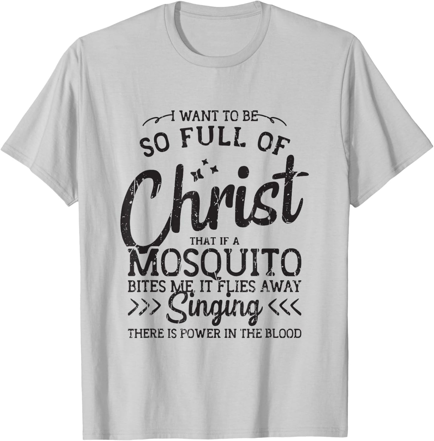 I want to be so full of christ that if a mosquito bites me T-Shirt - T-Shirt | Ash