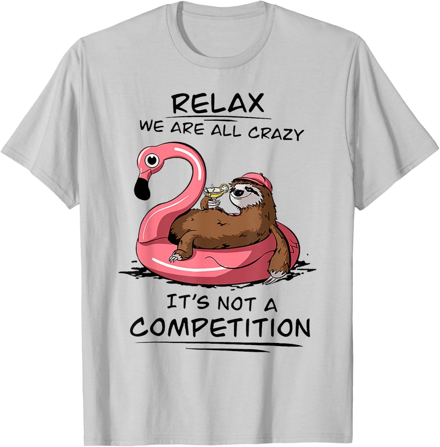 Sloth Relax We Are All Crazy It's Not A Competition T-Shirt - T-Shirt | Ash