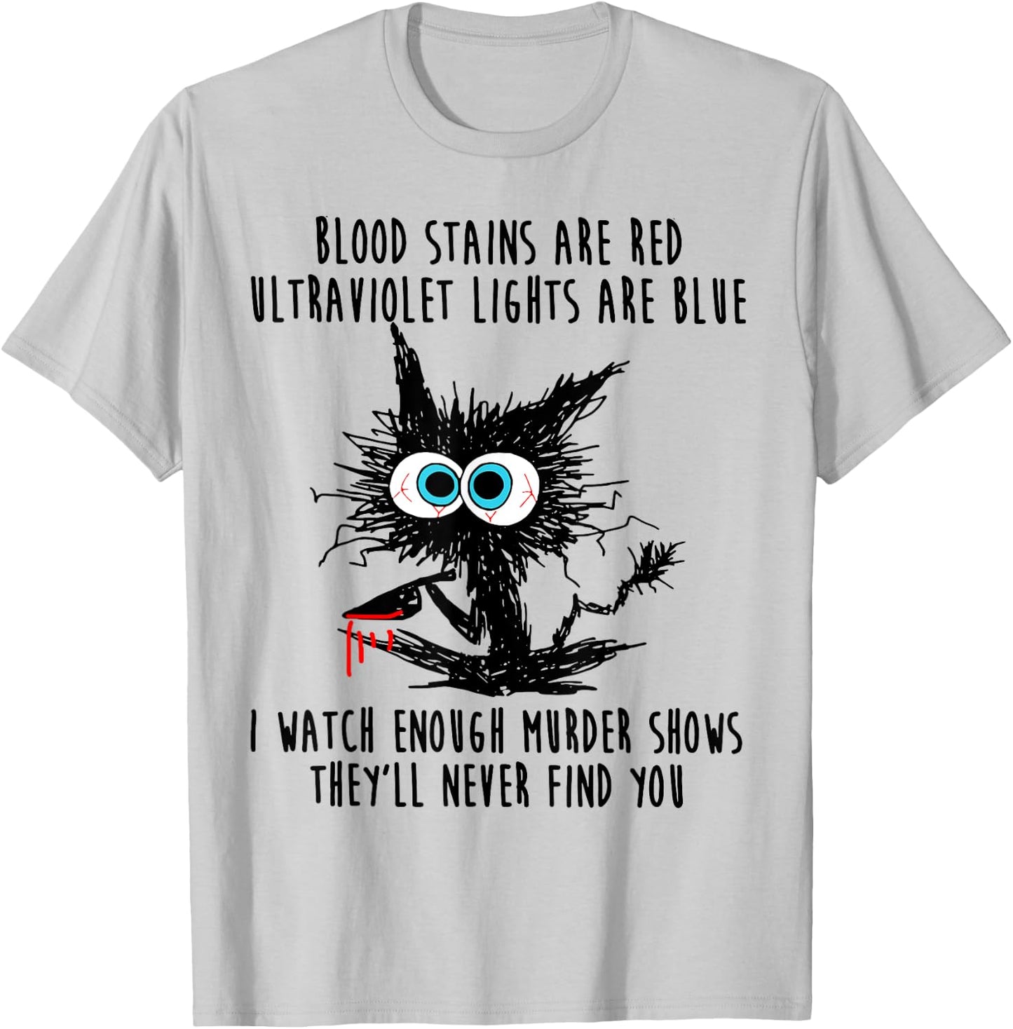 Cat Blood Stains Are Red Ultraviolet Lights Men Women T-Shirt - T-Shirt | Ash