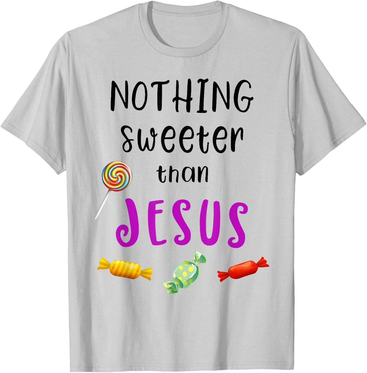 Nothing Sweeter Than Jesus Candy Christian Jesus Lover T-Shirt - T-Shirt | Ash
